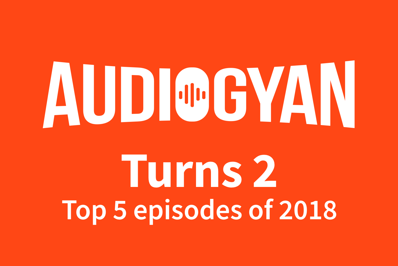 Audiogyan Turns 2 – Top 5 of 2018